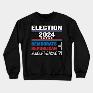 None of These Candidates 2024 Funny Election 2024 USA Crewneck Sweatshirt